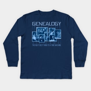 Genealogy: The Next Best Thing to a Time Machine Kids Long Sleeve T-Shirt